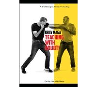 Krav-Maga: Teaching with Doubt!: The complete toolkit for martial arts instructors