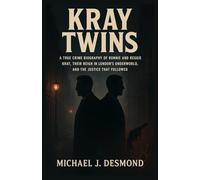 KRAY TWINS: A True Crime Biography of Ronnie and Reggie Kray, Their Reign in London’s Underworld, and the Justice That Followed