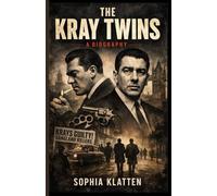 KRAY TWINS: From Street Fighters to Underworld Legends: The Life, Crimes, Fame, and Final Downfall of Britain’s Most Feared and Fascinating Twin Gangsters.