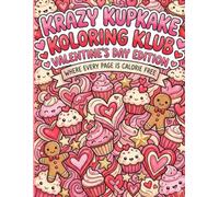 Krazy Kupkake Koloring Klub: Valentine's Day Edition: Where every page is calorie free (Krazy Kupkake Koloring Klub Kollection)
