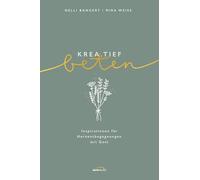 krea.tief beten: Inspirationen für Herzensbegegnungen mit Gott.