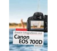 Kreativ Fotografieren Mit Canon Eos 700d (ebook)