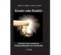 Kreativ oder Reaktiv: Paradoxe Interventionen: Schlüsseldisziplin der Kreativität