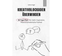 Kreativblockaden überwinden 30-Tage-Plan für mehr Inspiration, Flow & künstlerische Freiheit: Kreativität steigern, innere Stärke finden und kreatives ... Ratgeber für Künstler, Autoren und Kreative