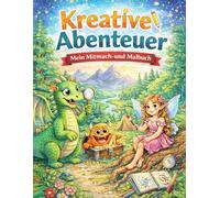 Kreative Abenteuer! Mein Mitmach - und Malbuch: Über 80 Seiten zum Ausmalen und Selbstgestalten. Entspannung, Förderung der Kreativität und Konzentration, tolles Geschenk für Jungen und Mädchen
