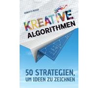 KREATIVE ALGORITHMEN. 50 Strategien, um Ideen zu Zeichnen: Ein Arbeitsbuch, um Ideen zu entwickeln, kreative Aufgaben zu lösen und Schritt für Schritt visuell denken zu lernen. (TEACHER 2.0)
