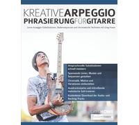 Kreative Arpeggio-Phrasierung für Gitarre: Lerne Arpeggio-Substitutionen, Skalensequenzen und chromatische Techniken mit Greg Howe (Rock-Gitarre spielen lernen)
