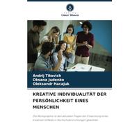 KREATIVE INDIVIDUALITÄT DER PERSÖNLICHKEIT EINES MENSCHEN: Die Monographie ist den aktuellen Fragen der Entwicklung eines kreativen Umfelds in Hochschuleinrichtungen gewidmet