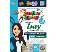 Kreative Kinder Malbuch ab 4 Jahre. Fräulein Lucy präsentiert: .................. Das Osterhasen-Malbuch A4 für Anfänger LEVEL 1 (Kreative Kinder - ... gestaltete Malbuch-Serie von Fräulein Lucy)