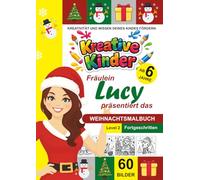 Kreative Kinder Malbuch ab 6 Jahre. Fräulein Lucy präsentiert: ...................... Das Weihnachts-Malbuch für Fortgeschrittene LEVEL 2 (Kreative ... gestaltete Malbuch-Serie von Fräulein Lucy)