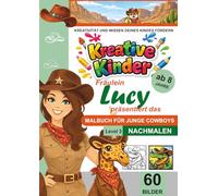 Kreative Kinder Malbuch ab 8 Jahre. Fräulein Lucy präsentiert: ...................... Das Malbuch für Cowboys. Lerne Nachmalen LEVEL 3