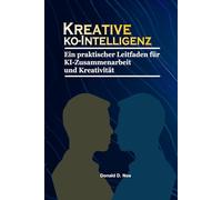 Kreative Ko-Intelligenz: Ein praktischer Leitfaden für KI-Zusammenarbeit und Kreativität
