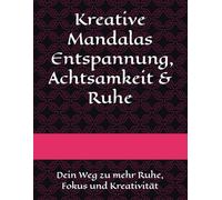 Kreative Mandals - Entspannung, Achtsamkeit & Ruhe