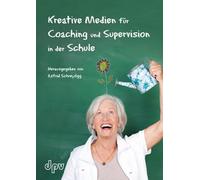 Kreative Medien für Coaching und Supervision in der Schule