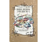 Kreative Spielereien für jeden Tag - Kritzelbuch zum Ausfüllen, Schreiben, Zeichnen & Kleben: Das kreative Kritzelbuch zum Ausfüllen, Schreiben, ... für mehr Leichtigkeit im Alltag