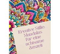 Kreative Stille: Mandalas für eine achtsame Auszeit: Erwachsenenmalbuch mit 25 Mandalas