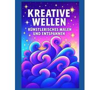 Kreative Wellen - Künstlerisches Ausmalen und entspannende Reise: Abstrakte Kunst | Anti-Stress | Großformat | 50+ Illustrationen | 106 Seiten |