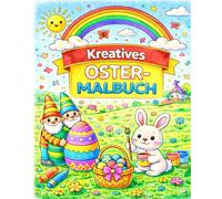 Kreatives Oster-Malbuch für Klein und Groß: Frühlingszauber - Ein liebevoll gestaltetes Malbuch zu Ostern für alle Altersgruppen, voller Freude, Kreativität und entspannter Auszeiten