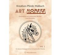 Kreatives Pferde-Malbuch ART HORSES: Geometrische & abstrakte Muster zum Ausmalen, Vol. 1, Pferde & Fohlen, Malbuch zum Stressabbau für Erwachsene und Jugendliche