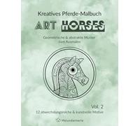 Kreatives Pferde-Malbuch ART HORSES: Geometrische & abstrakte Muster zum Ausmalen, Vol. 2, Pferde & Fohlen, Malbuch zum Stressabbau für Erwachsene und Jugendliche