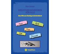 Kreatives Schreiben für Alle: Sachbuch Schreibratgeber, Hilfe zum Einstieg in die Schreiberei