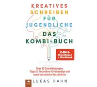 Kreatives Schreiben für Jugendliche - DAS 2-IN-1-KOMBI-BUCH: Grundlagen + Workbook Über 60 Schreibübungen, Tipps & Techniken für lebendige und ... lebendige und ausdrucksstarke Geschichten)