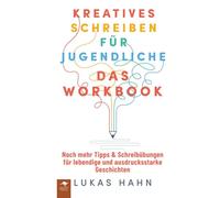 Kreatives Schreiben für Jugendliche - Das Workbook Noch mehr Tipps & Schreibübungen für lebendige und ausdrucksstarke Geschichten (Kreatives Schreiben ... lebendige und ausdrucksstarke Geschichten)