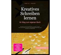 Kreatives Schreiben lernen: Ihr Weg zum eigenen Buch: Schreiben üben für Erwachsene und Autor werden: Wie man ein Buch schreibt, mit inspiriertem Schreiben vom Konzept zum Manuskript