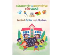 KREATIVITÄT & AKTIVITÄTEN FÜR KINDER: Lernbuch für Kids von 4-12 Jahren: Feinmotorik, Logik und Sprache - Unterstützt Kinder mit Autismus, kognitiven ... zum Ausschneiden, Falten und Kleben