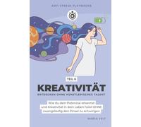 Kreativität entdecken ohne künstlerisches Talent: Wie du dein Potenzial erkennst und Kreativität in dein Leben holst OHNE zwangsläufig den Pinsel zu schwingen (Mini-Ratgeber "Anti Stress Playbooks")