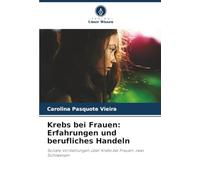 Krebs bei Frauen: Erfahrungen und berufliches Handeln: Soziale Vorstellungen über Krebs bei Frauen: zwei Sichtweisen