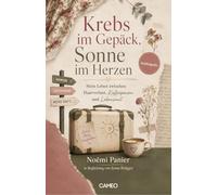 Krebs im Gepäck, Sonne im Herzen: Mein Leben zwischen Haarverlust, Kaffeepausen und Lebensmut