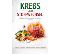 Krebs und Stoffwechsel: Wie ketogene Ernährung neue Perspektiven eröffnet - Chancen verstehen, Grenzen erkennen, bewusst entscheiden
