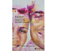Krebs3: Ein Buch über Hoffnung und das Leben im Moment