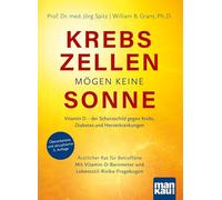 Krebszellen mögen keine Sonne: Vitamin D - der Schutzschild gegen Krebs, Diabetes und Herzerkrankungen. Ärztlicher Rat für Betroffene. Mit Vitamin-D-Barometer und Lebensstil-Risiko-Fragebogen