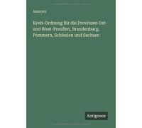 Kreis-Ordnung für die Provinzen Ost- und West-Preußen, Brandenburg, Pommern, Schlesien und Sachsen