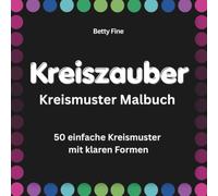 Kreismalbuch Kreiszauber - 50 Kreismuster zum einfachen Ausmalen mit klaren Formen: Bold & Easy Malbuch mit geometrischen Designs und Kreismustern
