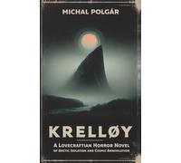 Krelløy: A Lovecraftian Horror Novel of Arctic Isolation and Cosmic Annihilation