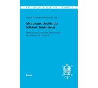 Kreolische Bibliothek 23: Morceaux choisis du folklore louisianais: Matériaux pour l'étude diachronique du créole de la Louisiane