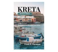 KRETA REISEFÜHRER 2025-2026: Die Geheimnisse der alten Insel lüften