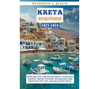KRETA REISEFÜHRER 2025-2026: Entdecken Sie Top-Attraktionen, versteckte Juwelen, Kultur, Strände, Restaurants und Abenteuer für eine unvergessliche Reise