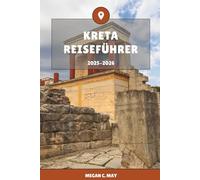KRETA REISEFÜHRER 2025-2026: Entdecken Sie Top-Strände, authentisches Essen und unvergessliche Dörfer auf Griechenlands größter Insel