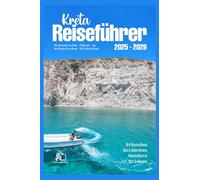 KRETA-REISEFÜHRER 2025-2026: Ihr ultimatives Inselabenteuer 2026 Von antiken minoischen Palästen bis zu versteckten Strandbuchten. Ein Reiseführer für ... zu authentischen Erlebnissen (Farbführer)
