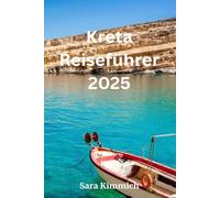 Kreta Reiseführer 2025: Alles, was Sie wissen müssen: Entdecken Sie die wichtigsten Sehenswürdigkeiten, die besten Aktivitäten, geführte Touren und budgetfreundliche Tipps!
