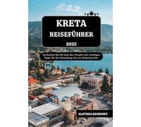 KRETA REISEFÜHRER 2025: Entdecken Sie die Insel der Wunder mit wichtigen Tipps für die Erkundung wie ein Einheimischer