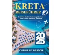 KRETA REISEFÜHRER 2025: ENTDECKEN SIE GRIECHENLANDS GRÖßTE INSEL VOLLER MYTHEN, GESCHICHTE UND SONNE