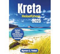 Kreta Reiseführer 2025: Entdecken Sie Naturwunder, Outdoor-Abenteuer, kulturelles Erbe und Übernachtungsmöglichkeiten