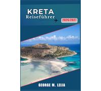 Kreta-Reiseführer 2026/2027: Erkunden Sie Strände, minoische Paläste und Bergdörfer mit Karten, Wanderrouten und Tipps zu lokalen Spezialitäten für einen unvergesslichen Inselurlaub.