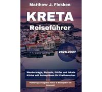 Kreta Reiseführer 2026-2027: Wanderwege, Strände, Dörfer und lokale Küche mit Reiseplänen für Erstbesucher