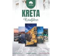 KRETA REISEFÜHRER 2026: Entdecken Sie Griechenlands legendäre Insel: von minoischen Palästen und malerischen Schluchten bis hin zu Tavernen am Meer, ... mediterraner Schönheit (detaillierte Karte).